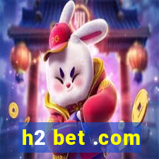 h2 bet .com